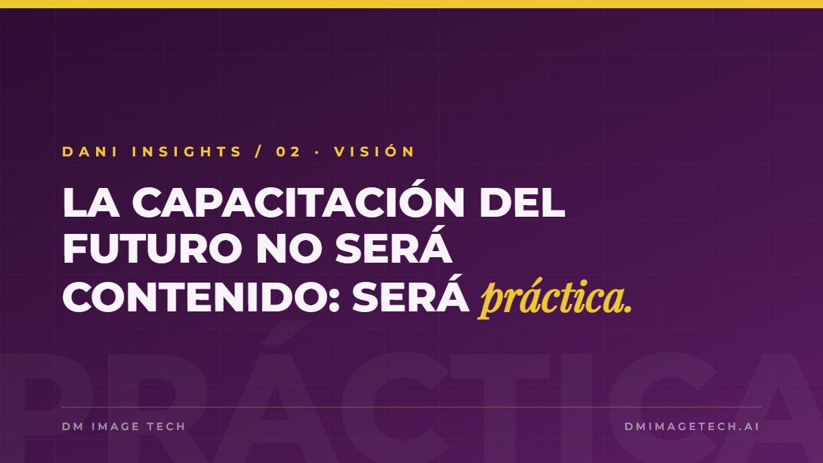La capacitación del futuro no será contenido: será práctica, feedback y medición